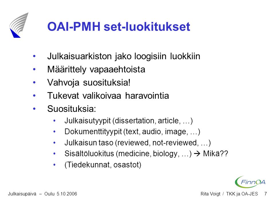 IST Julkaisupäivä – Oulu Rita Voigt / TKK ja OA-JES 7 OAI-PMH set-luokitukset •Julkaisuarkiston jako loogisiin luokkiin •Määrittely vapaaehtoista •Vahvoja suosituksia.