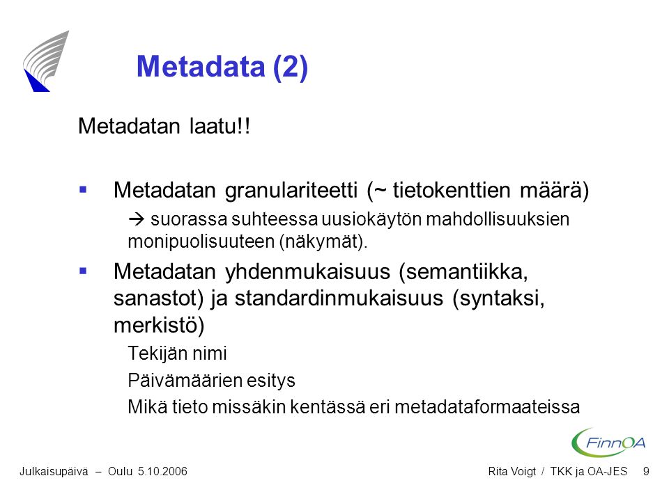 IST Julkaisupäivä – Oulu Rita Voigt / TKK ja OA-JES 9 Metadata (2) Metadatan laatu!.
