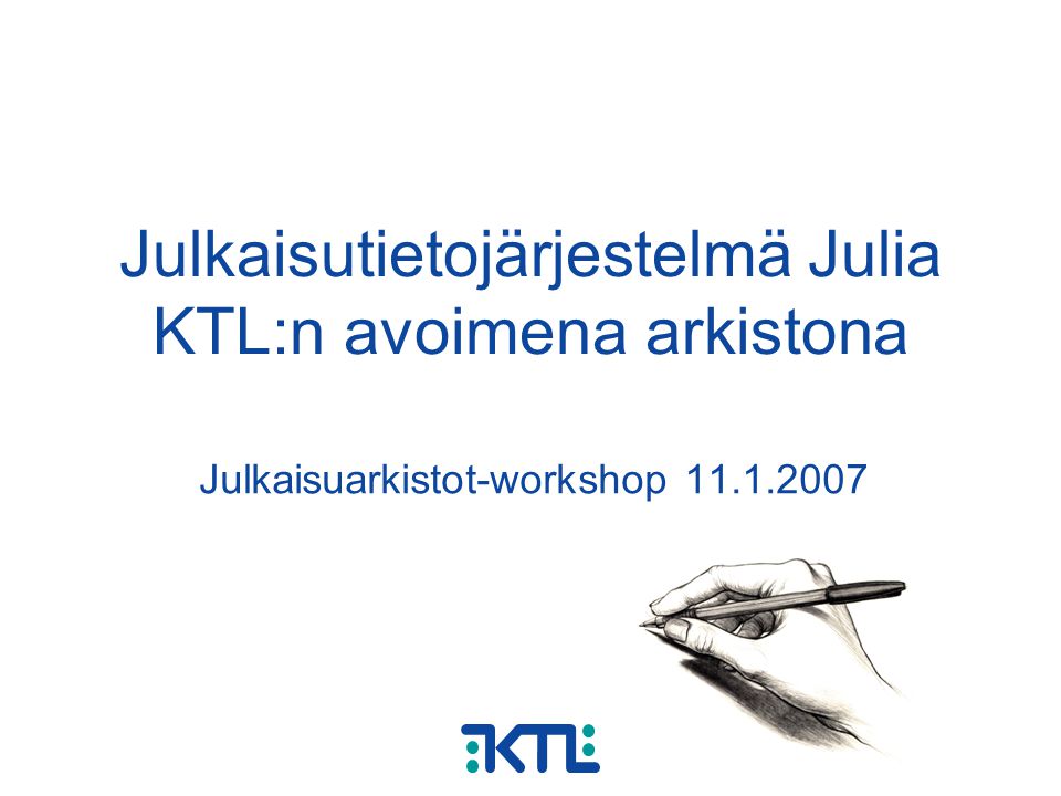 Julkaisutietojärjestelmä Julia KTL:n avoimena arkistona Julkaisuarkistot-workshop