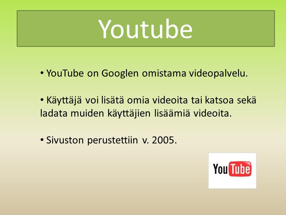 • YouTube on Googlen omistama videopalvelu.