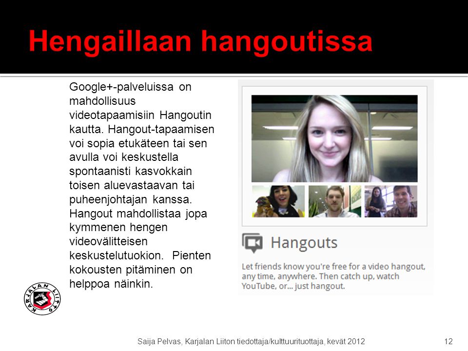 Saija Pelvas, Karjalan Liiton tiedottaja/kulttuurituottaja, kevät Google+-palveluissa on mahdollisuus videotapaamisiin Hangoutin kautta.