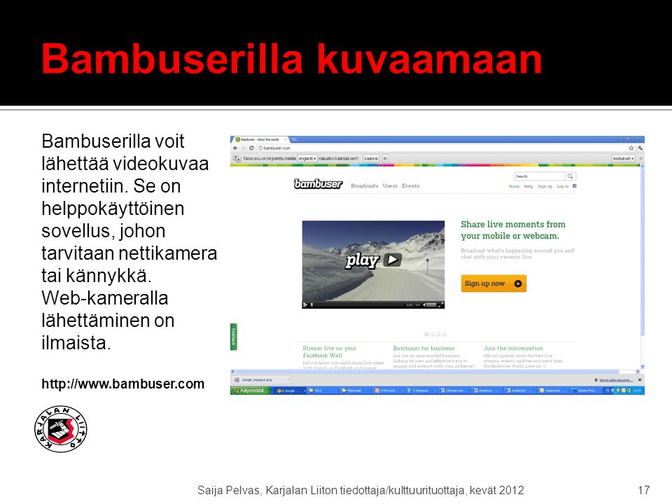 Saija Pelvas, Karjalan Liiton tiedottaja/kulttuurituottaja, kevät Bambuserilla voit lähettää videokuvaa internetiin.