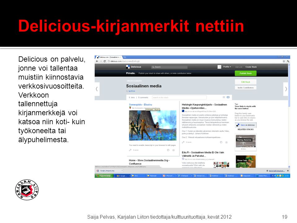 Saija Pelvas, Karjalan Liiton tiedottaja/kulttuurituottaja, kevät Delicious on palvelu, jonne voi tallentaa muistiin kiinnostavia verkkosivuosoitteita.