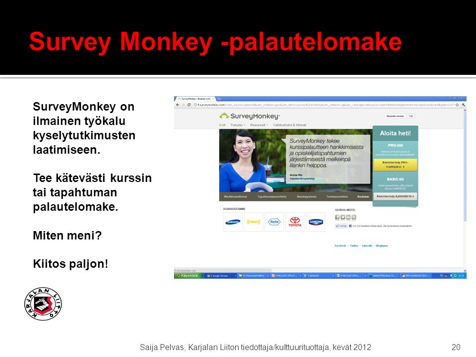 Saija Pelvas, Karjalan Liiton tiedottaja/kulttuurituottaja, kevät SurveyMonkey on ilmainen työkalu kyselytutkimusten laatimiseen.