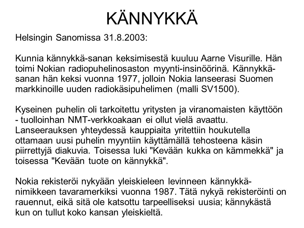 KÄNNYKKÄ Helsingin Sanomissa : Kunnia kännykkä-sanan keksimisestä kuuluu Aarne Visurille.
