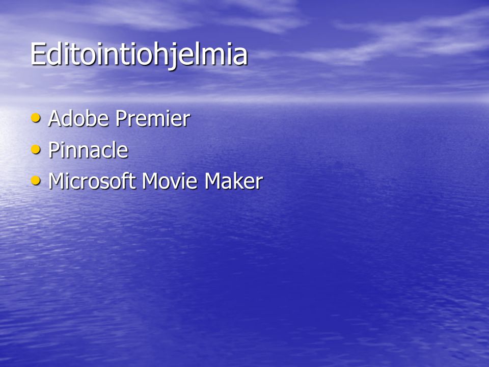 Editointiohjelmia • Adobe Premier • Pinnacle • Microsoft Movie Maker