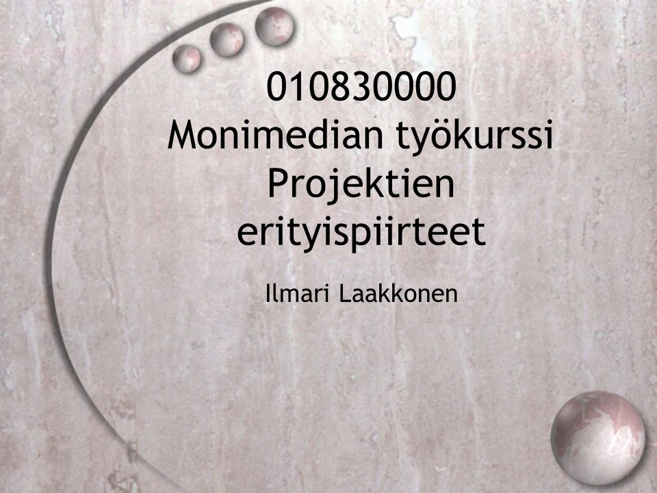 Monimedian työkurssi Projektien erityispiirteet Ilmari Laakkonen