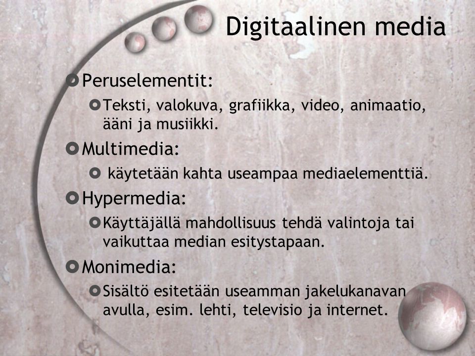 Digitaalinen media  Peruselementit:  Teksti, valokuva, grafiikka, video, animaatio, ääni ja musiikki.