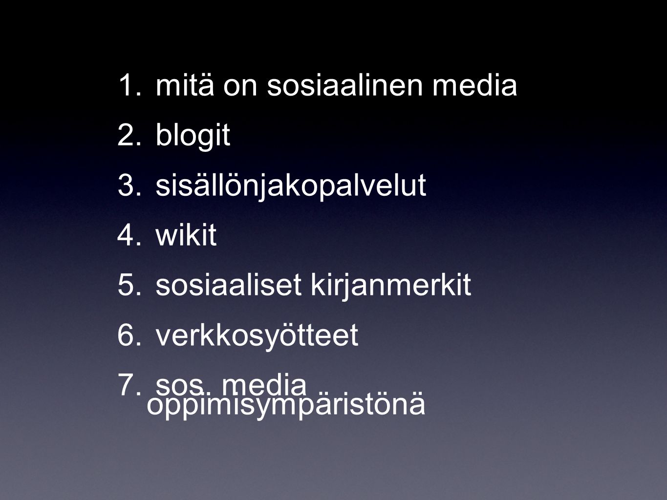 1. mitä on sosiaalinen media 2. blogit 3. sisällönjakopalvelut 4.