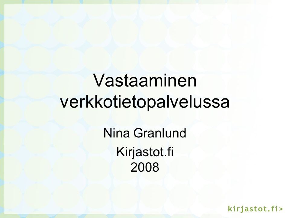 Vastaaminen verkkotietopalvelussa Nina Granlund Kirjastot.fi 2008