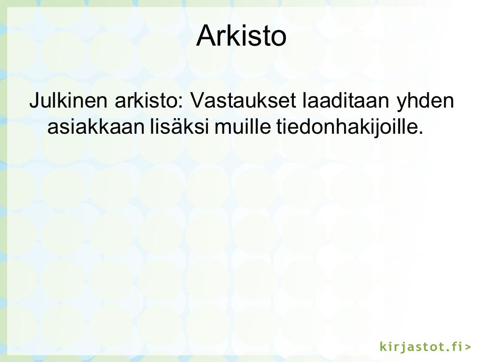Arkisto Julkinen arkisto: Vastaukset laaditaan yhden asiakkaan lisäksi muille tiedonhakijoille.