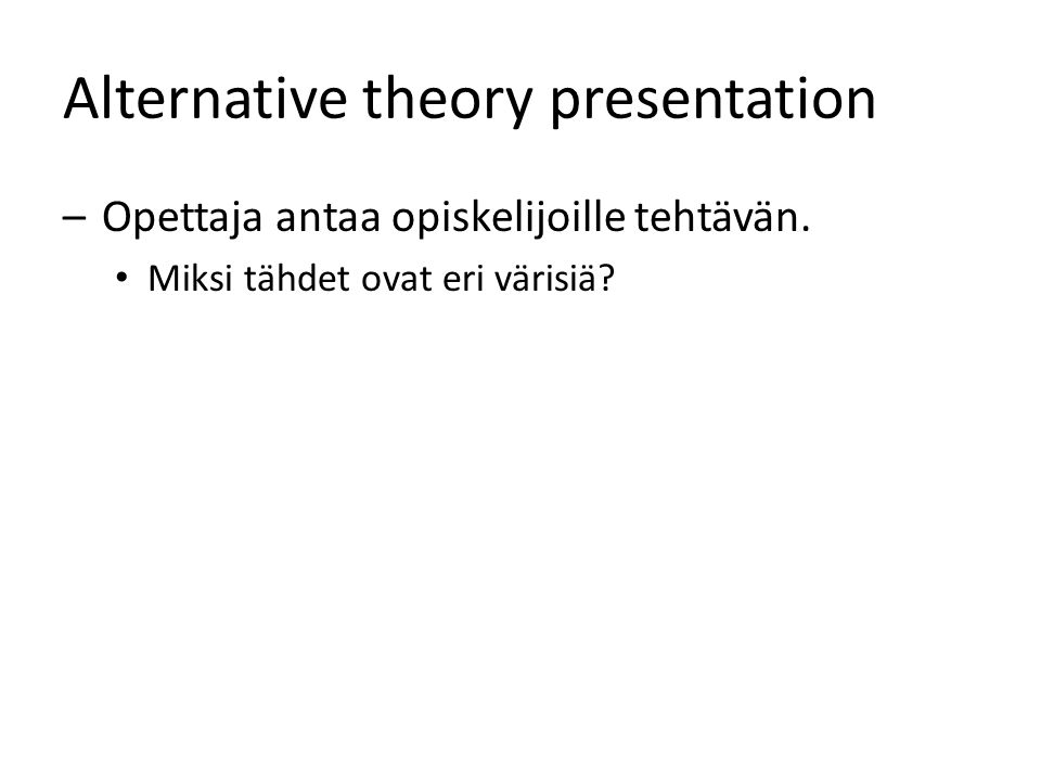 Alternative theory presentation –Opettaja antaa opiskelijoille tehtävän.