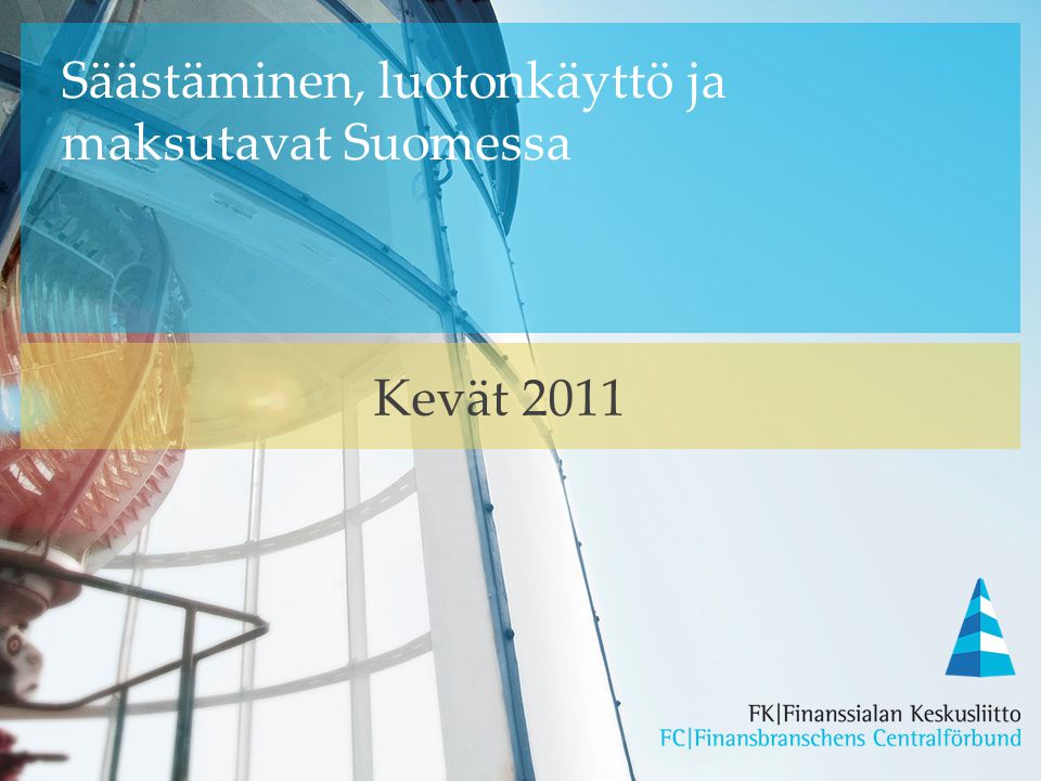 Säästäminen, luotonkäyttö ja maksutavat Suomessa Kevät 2011