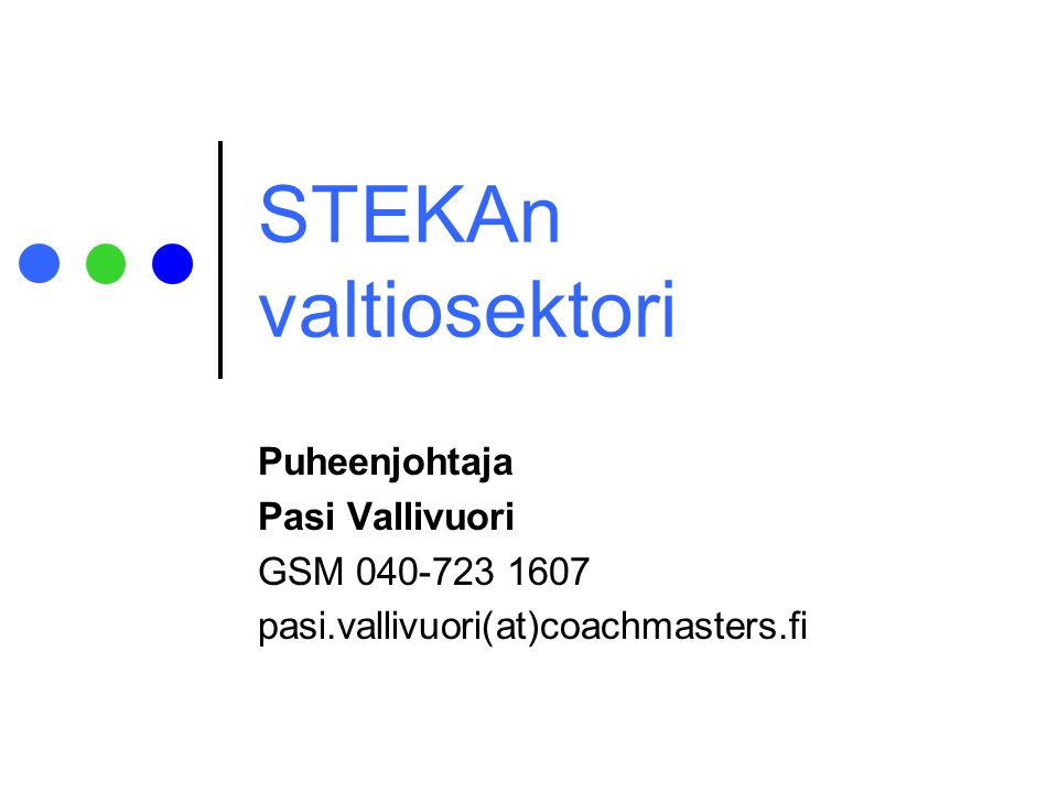 STEKAn valtiosektori Puheenjohtaja Pasi Vallivuori GSM pasi.vallivuori(at)coachmasters.fi