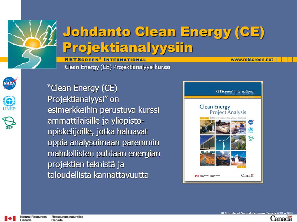 Johdanto Clean Energy (CE) Projektianalyysiin © Minister of Natural Resources Canada 2001 – 2005.