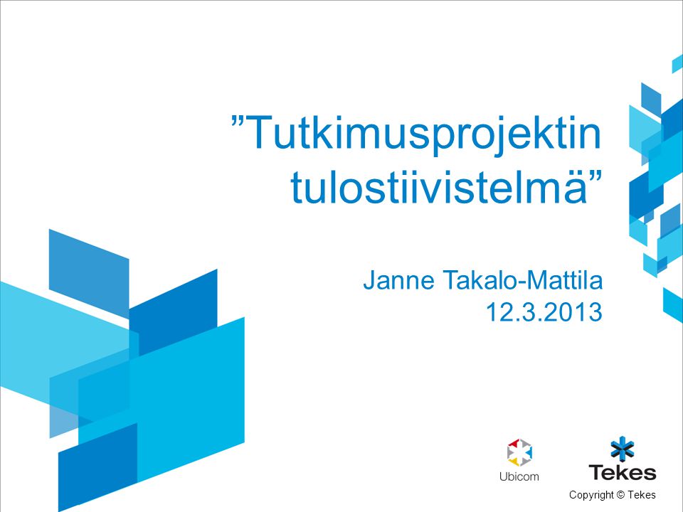 Copyright © Tekes Tutkimusprojektin tulostiivistelmä Janne Takalo-Mattila