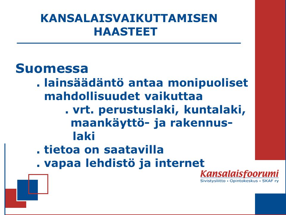 KANSALAISVAIKUTTAMISEN HAASTEET Suomessa. lainsäädäntö antaa monipuoliset mahdollisuudet vaikuttaa.