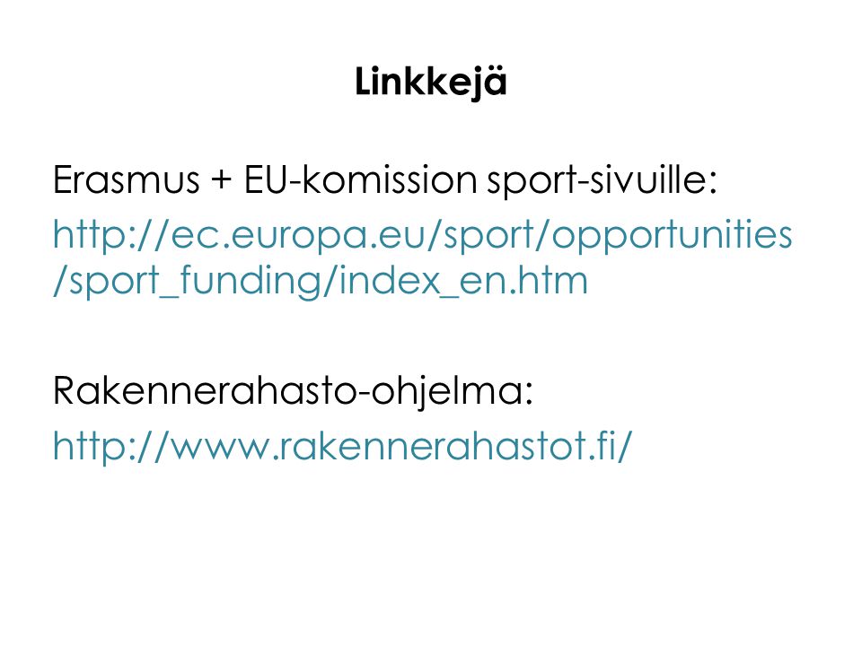 Linkkejä Erasmus + EU-komission sport-sivuille:   /sport_funding/index_en.htm Rakennerahasto-ohjelma: