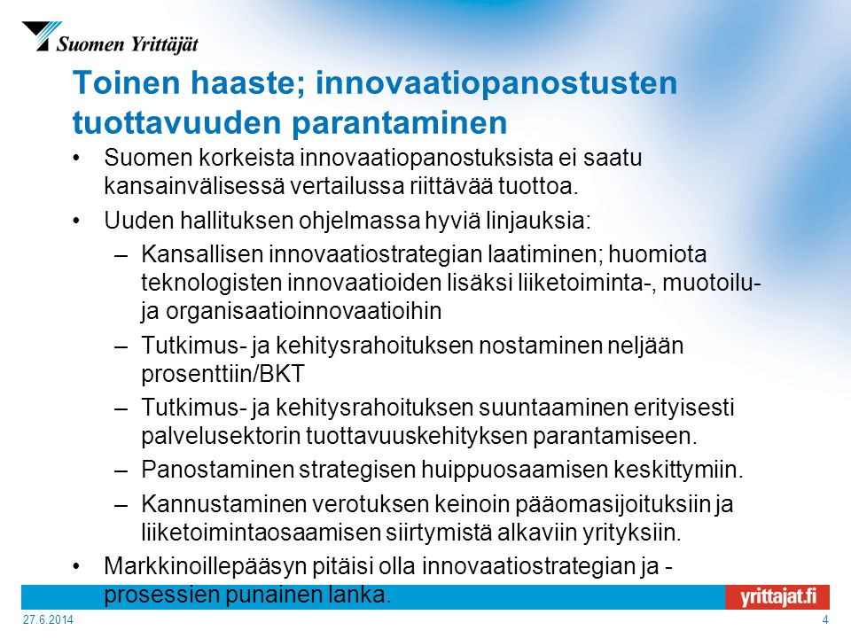 Toinen haaste; innovaatiopanostusten tuottavuuden parantaminen •Suomen korkeista innovaatiopanostuksista ei saatu kansainvälisessä vertailussa riittävää tuottoa.