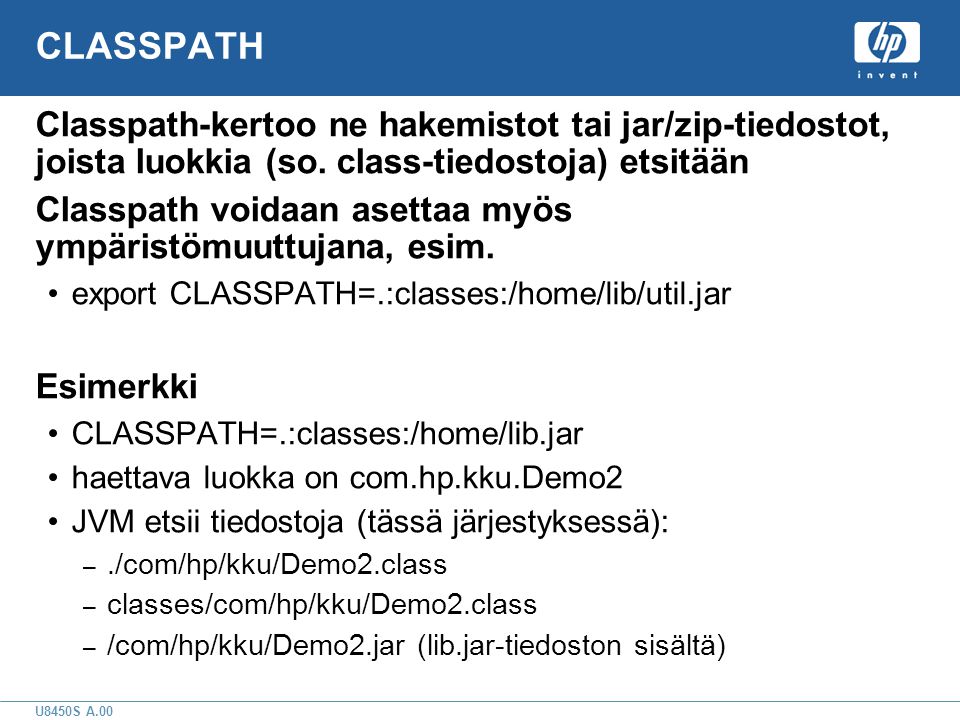U8450S A.00 CLASSPATH Classpath-kertoo ne hakemistot tai jar/zip-tiedostot, joista luokkia (so.