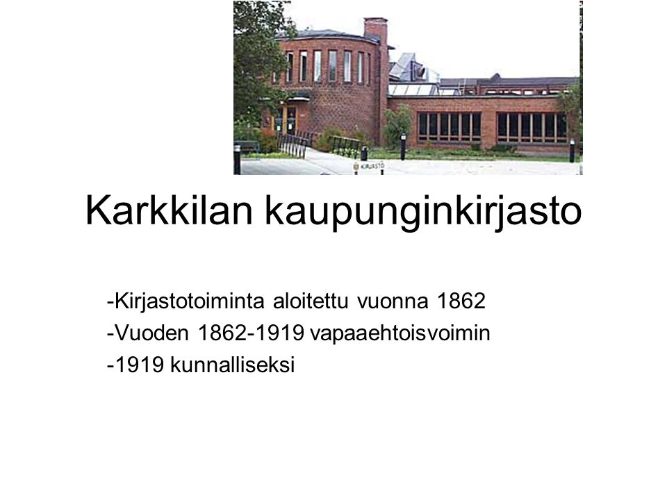 Karkkilan kaupunginkirjasto -Kirjastotoiminta aloitettu vuonna Vuoden vapaaehtoisvoimin kunnalliseksi