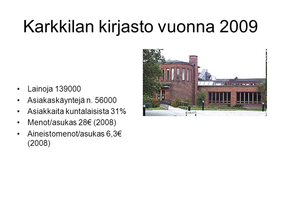 Karkkilan kirjasto vuonna 2009 •Lainoja •Asiakaskäyntejä n.