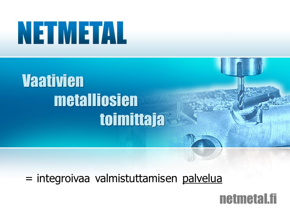 Vaativien metalliosien metalliosien toimittaja toimittaja netmetal.fi = integroivaa valmistuttamisen palvelua