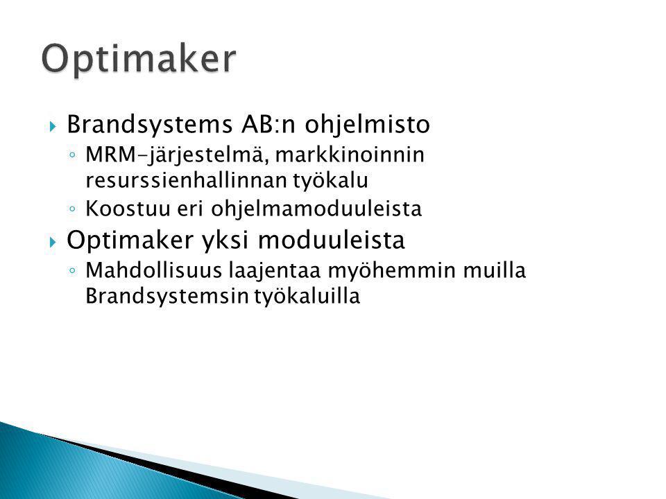  Brandsystems AB:n ohjelmisto ◦ MRM-järjestelmä, markkinoinnin resurssienhallinnan työkalu ◦ Koostuu eri ohjelmamoduuleista  Optimaker yksi moduuleista ◦ Mahdollisuus laajentaa myöhemmin muilla Brandsystemsin työkaluilla