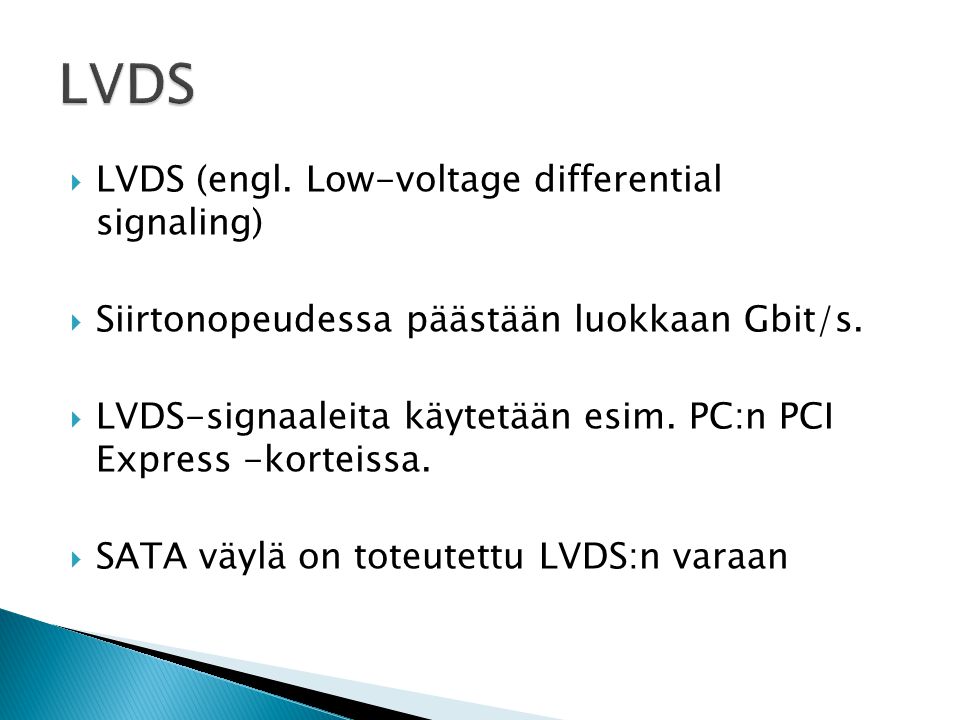  LVDS (engl. Low-voltage differential signaling)  Siirtonopeudessa päästään luokkaan Gbit/s.