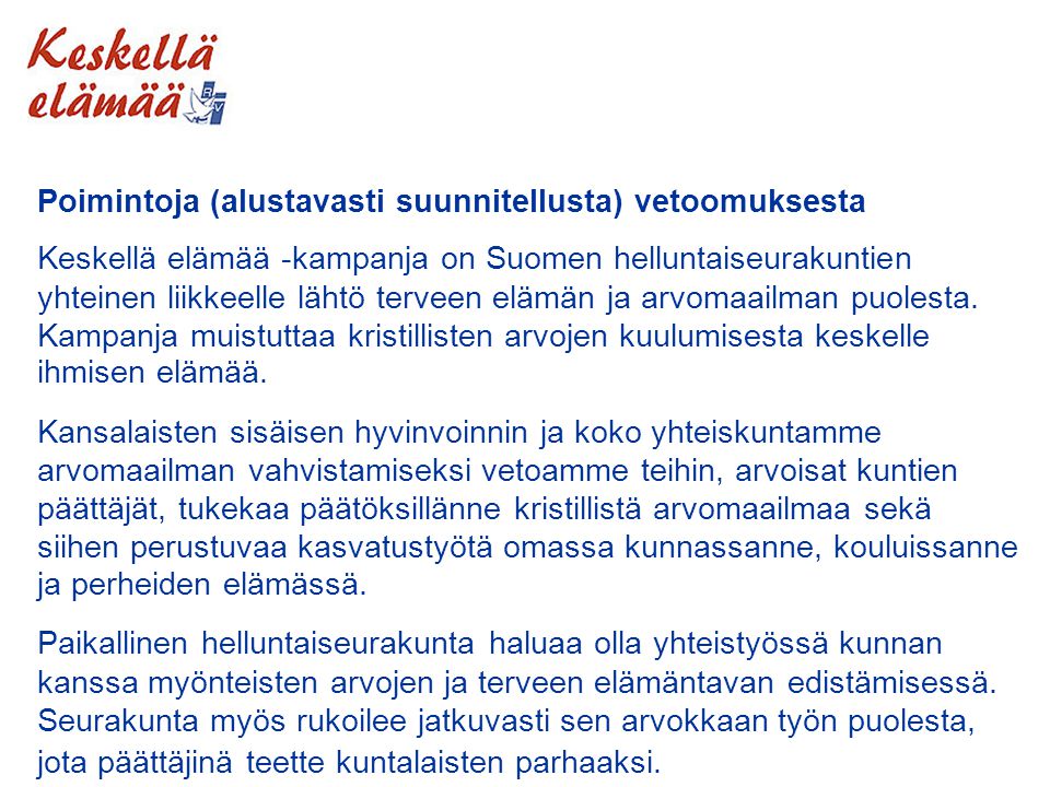 Poimintoja (alustavasti suunnitellusta) vetoomuksesta Keskellä elämää -kampanja on Suomen helluntaiseurakuntien yhteinen liikkeelle lähtö terveen elämän ja arvomaailman puolesta.