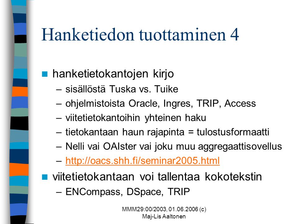 MMM29:00/2003, (c) Maj-Lis Aaltonen Hanketiedon tuottaminen 4  hanketietokantojen kirjo –sisällöstä Tuska vs.