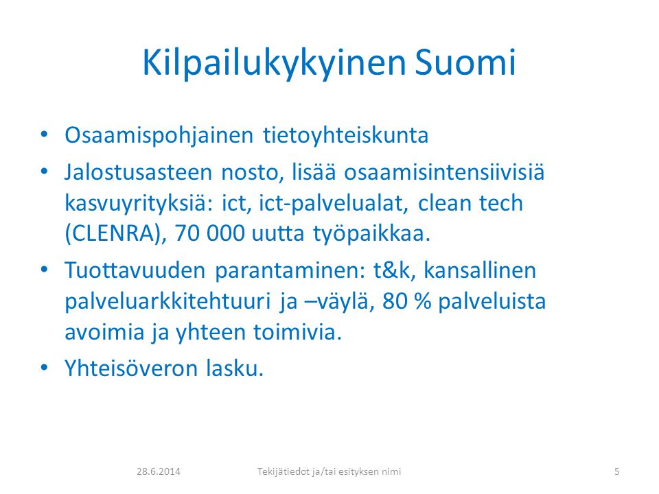 Kilpailukykyinen Suomi • Osaamispohjainen tietoyhteiskunta • Jalostusasteen nosto, lisää osaamisintensiivisiä kasvuyrityksiä: ict, ict-palvelualat, clean tech (CLENRA), uutta työpaikkaa.