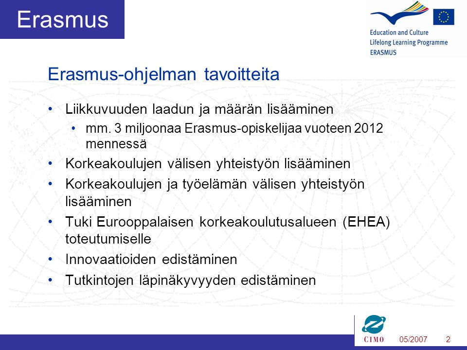 05/20072 Erasmus •Liikkuvuuden laadun ja määrän lisääminen •mm.