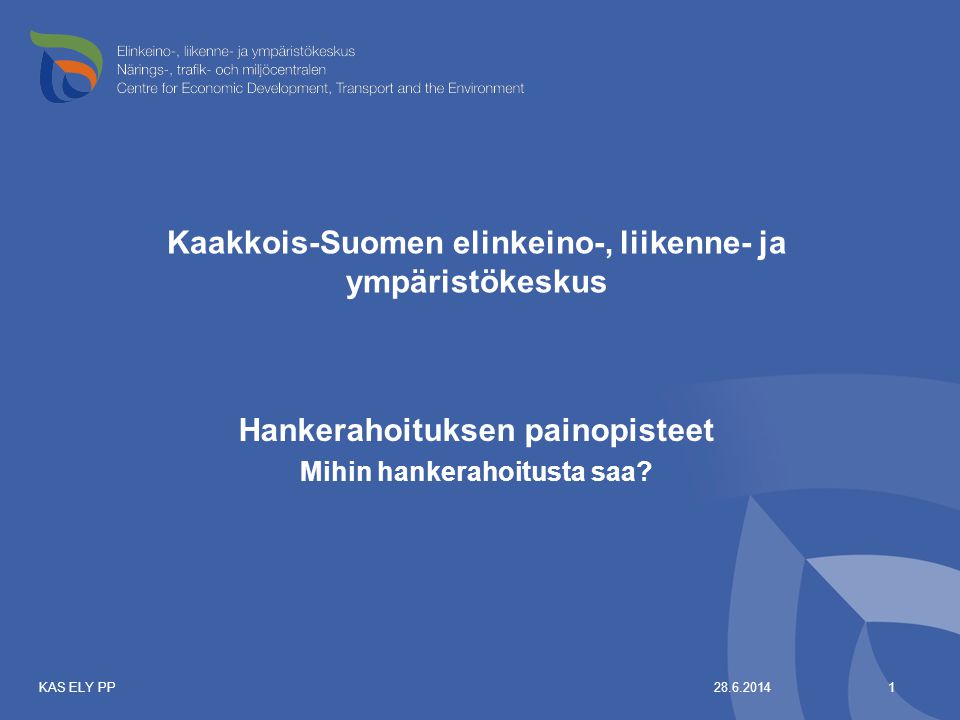 Kaakkois-Suomen elinkeino-, liikenne- ja ympäristökeskus Hankerahoituksen painopisteet Mihin hankerahoitusta saa.