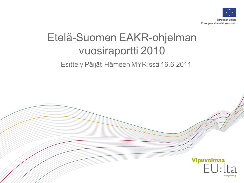 Etelä-Suomen EAKR-ohjelman vuosiraportti 2010 Esittely Päijät-Hämeen MYR:ssä