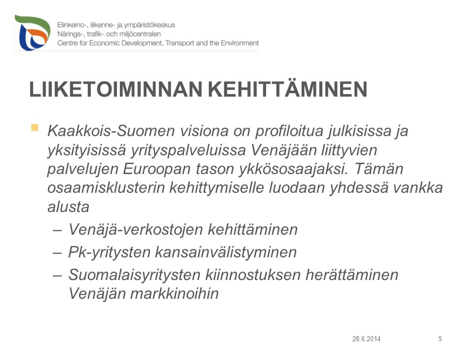 LIIKETOIMINNAN KEHITTÄMINEN  Kaakkois-Suomen visiona on profiloitua julkisissa ja yksityisissä yrityspalveluissa Venäjään liittyvien palvelujen Euroopan tason ykkösosaajaksi.