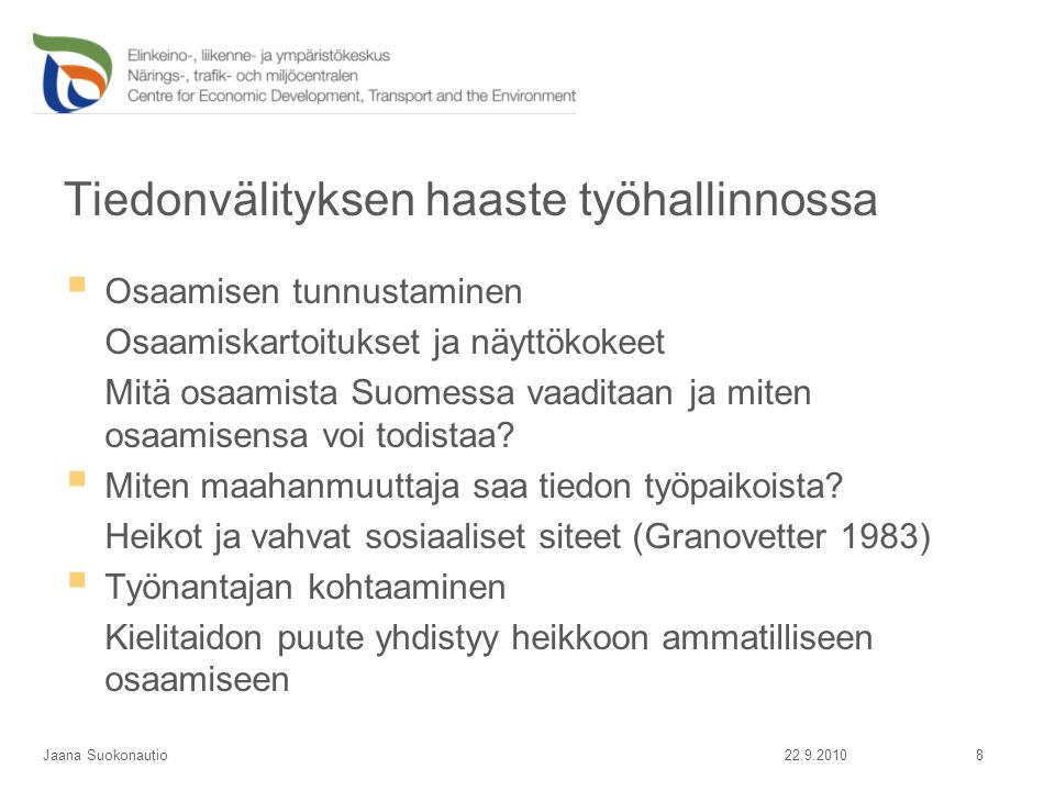 Tiedonvälityksen haaste työhallinnossa  Osaamisen tunnustaminen Osaamiskartoitukset ja näyttökokeet Mitä osaamista Suomessa vaaditaan ja miten osaamisensa voi todistaa.