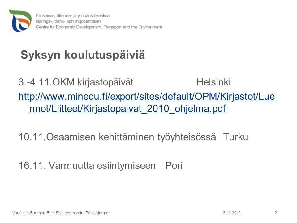 Syksyn koulutuspäiviä OKM kirjastopäivätHelsinki   nnot/Liitteet/Kirjastopaivat_2010_ohjelma.pdf Osaamisen kehittäminen työyhteisössä Turku