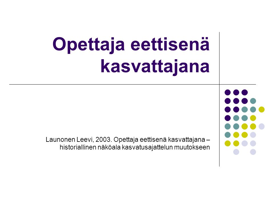 Opettaja eettisenä kasvattajana Launonen Leevi, 2003.
