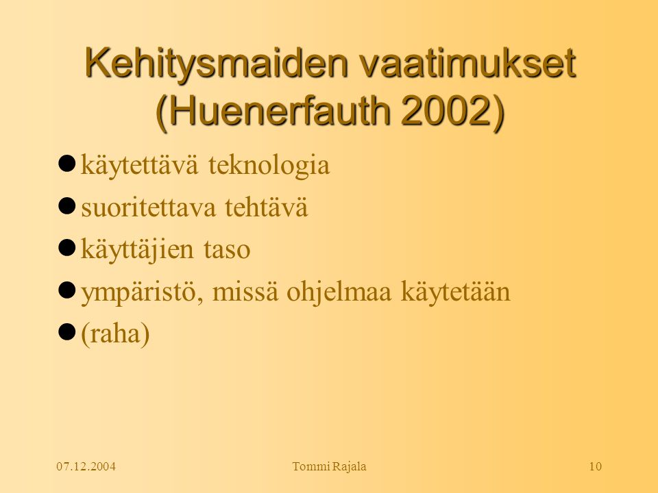 Tommi Rajala10 Kehitysmaiden vaatimukset (Huenerfauth 2002)  käytettävä teknologia  suoritettava tehtävä  käyttäjien taso  ympäristö, missä ohjelmaa käytetään  (raha)