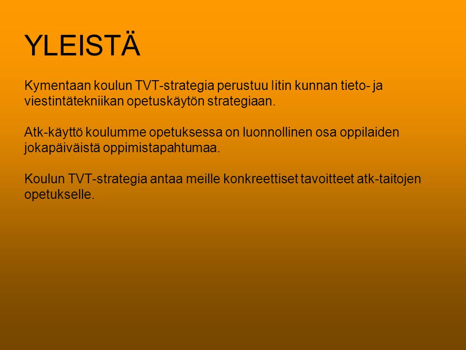 YLEISTÄ Kymentaan koulun TVT-strategia perustuu Iitin kunnan tieto- ja viestintätekniikan opetuskäytön strategiaan.