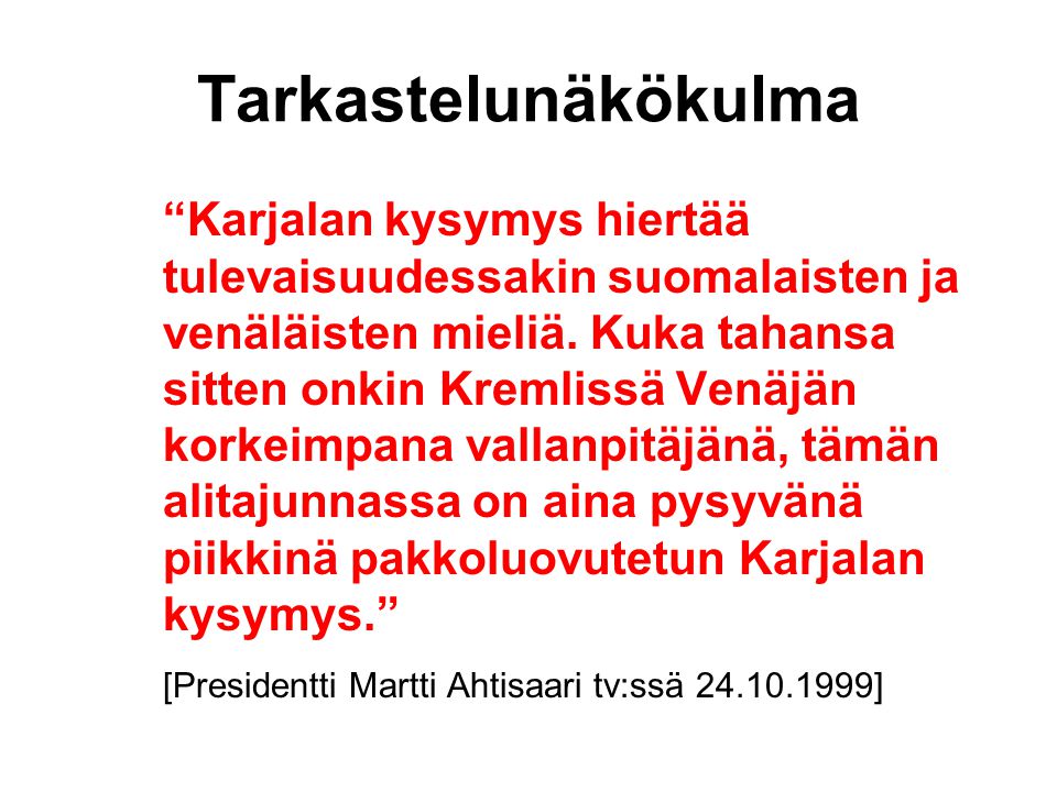 Tarkastelunäkökulma Karjalan kysymys hiertää tulevaisuudessakin suomalaisten ja venäläisten mieliä.
