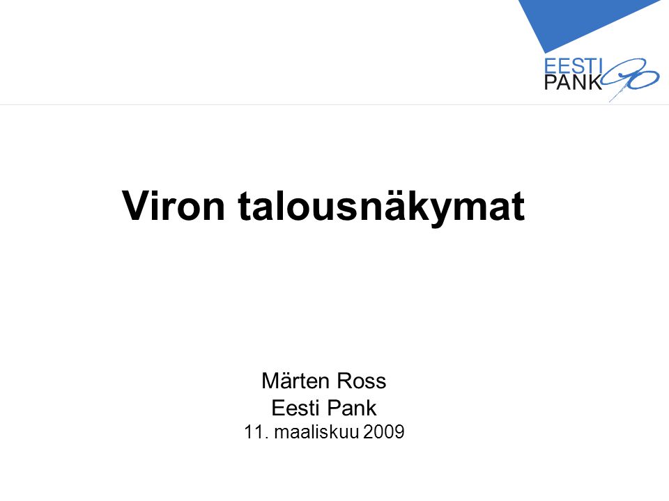 Viron talousnäkymat Märten Ross Eesti Pank 11. maaliskuu 2009