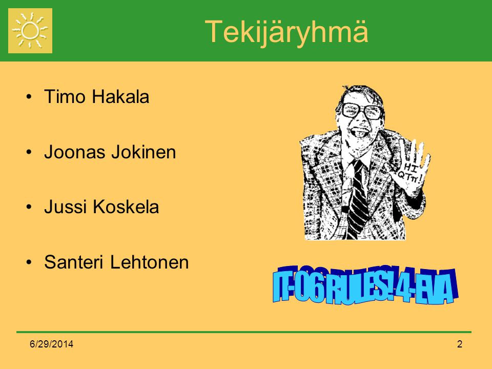 6/29/20142 Tekijäryhmä •Timo Hakala •Joonas Jokinen •Jussi Koskela •Santeri Lehtonen