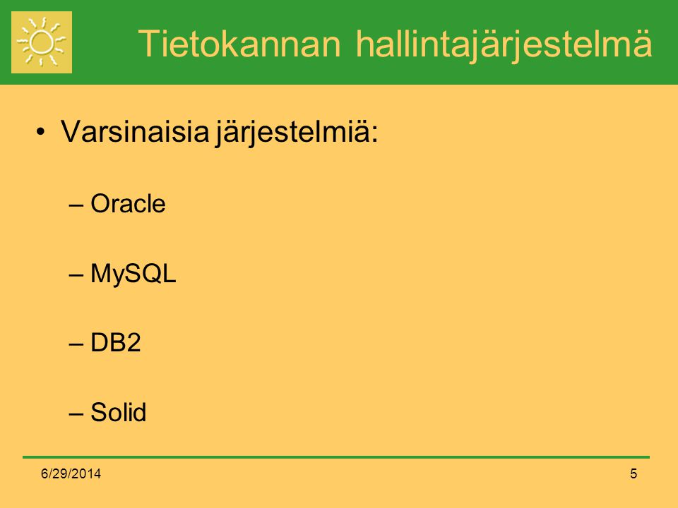 6/29/20145 Tietokannan hallintajärjestelmä •Varsinaisia järjestelmiä: –Oracle –MySQL –DB2 –Solid