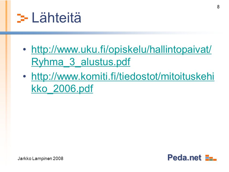 Peda.net Lähteitä •  Ryhma_3_alustus.pdfhttp://  Ryhma_3_alustus.pdf •  kko_2006.pdfhttp://  kko_2006.pdf Jarkko Lampinen