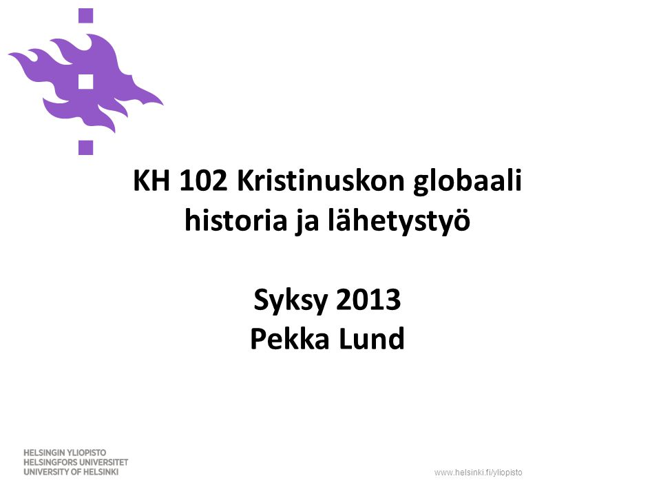 KH 102 Kristinuskon globaali historia ja lähetystyö Syksy 2013 Pekka Lund