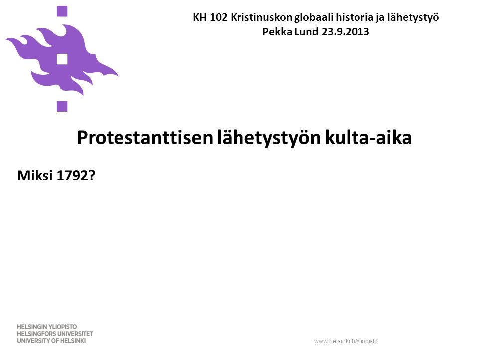 KH 102 Kristinuskon globaali historia ja lähetystyö Pekka Lund Protestanttisen lähetystyön kulta-aika Miksi 1792