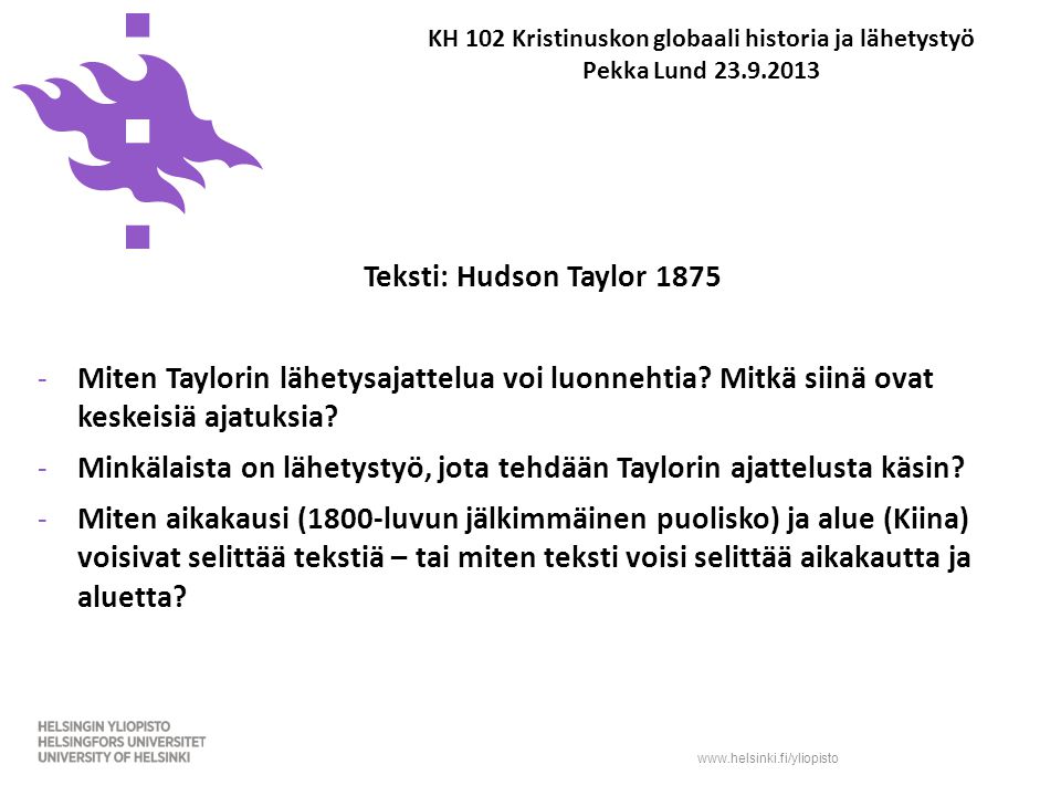 KH 102 Kristinuskon globaali historia ja lähetystyö Pekka Lund Teksti: Hudson Taylor Miten Taylorin lähetysajattelua voi luonnehtia.