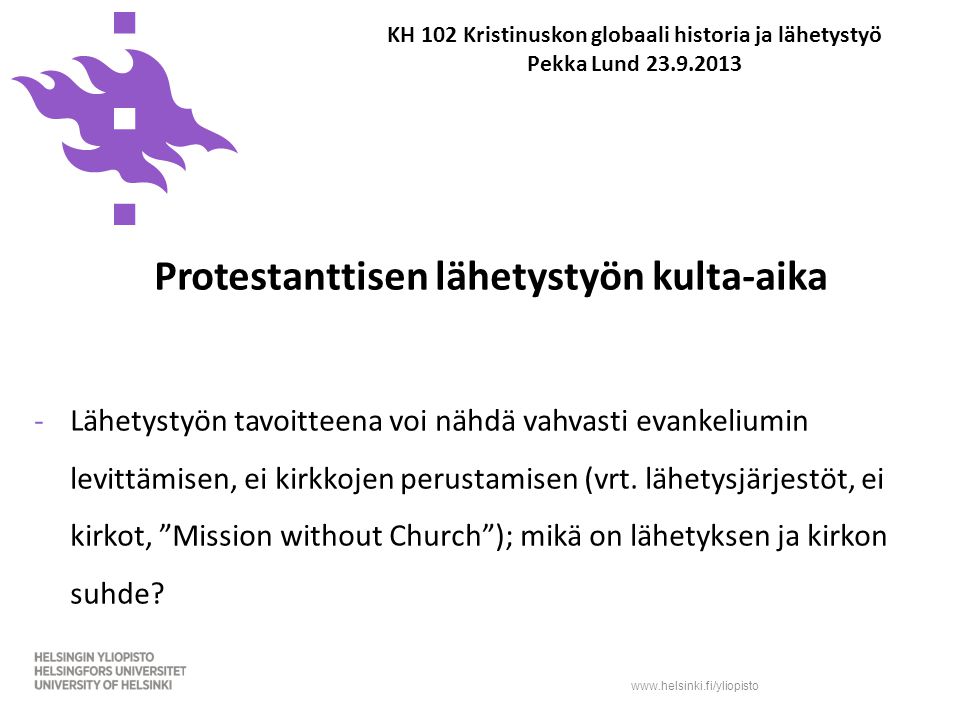 KH 102 Kristinuskon globaali historia ja lähetystyö Pekka Lund Protestanttisen lähetystyön kulta-aika -Lähetystyön tavoitteena voi nähdä vahvasti evankeliumin levittämisen, ei kirkkojen perustamisen (vrt.